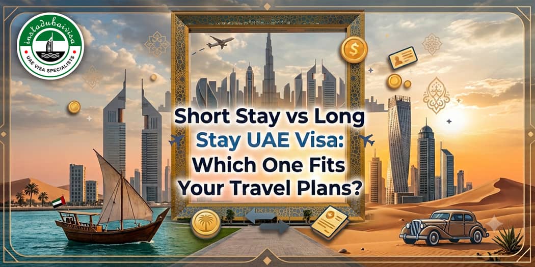Short Stay vs Long Stay UAE Visa: Which One Fits Your Travel Plans?